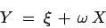 \begin{displaymath}
Y \: =\: \xi  +  \omega  X
\end{displaymath}