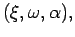 $ (\xi, \omega, \alpha), $