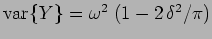$ \var{Y}= \omega^2\;(1-2 \delta^2/\pi)$