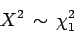 \begin{displaymath}
X^2  \sim  \chi^2_1
\end{displaymath}