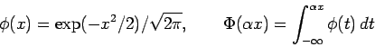 \begin{displaymath}
\phi(x)= \exp(-x^2/2)/\sqrt{2\pi} ,
\qquad \Phi(\alpha x) = \int_{-\infty}^{\alpha x}\phi(t) dt
\end{displaymath}